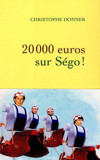 Couverture du livre « 20 000 euros sur Ségo ! » de Christophe Donner aux éditions Grasset Et Fasquelle