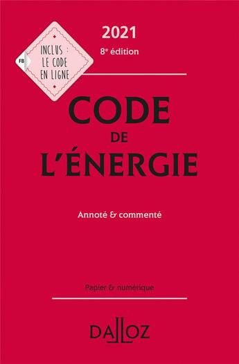 Couverture du livre « Code de l'énergie, annoté et commenté (édition 2021) » de Claudie Boiteau et Edith Dejean et Gilles Le Chatelier et Romain Granjon et Jerome Lepee et Lucie Paitier aux éditions Dalloz