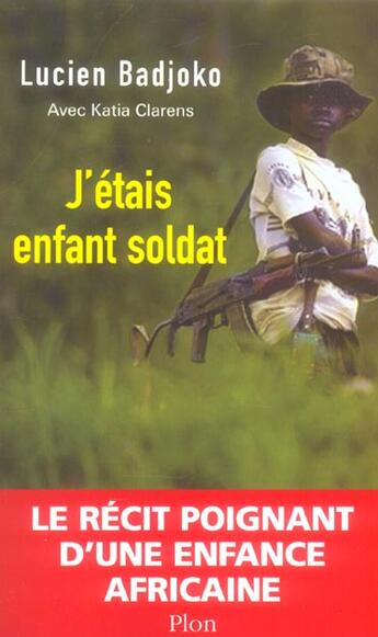 Couverture du livre « J'Etais Enfant Soldat » de Katia Clarens et Lucien Badjoko aux éditions Plon