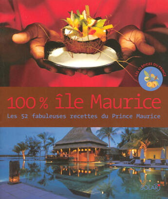 Couverture du livre « 100 % ile maurice les 52 fabuleuses recettes du prince maurice » de Lepic/Bossu-Picat aux éditions Solar