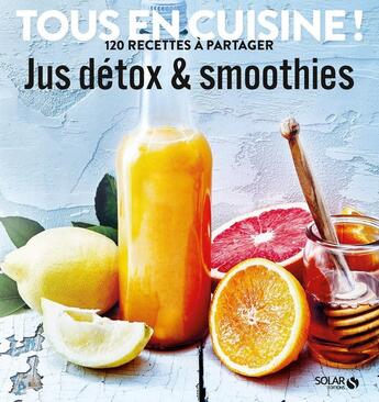 Couverture du livre « Jus détox et smoothies ; tous en cuisine ! » de  aux éditions Solar