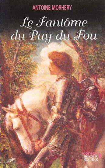 Couverture du livre « Le fantome du puy du fou ; les passions et les haines » de Antoine Morhery aux éditions Rocher