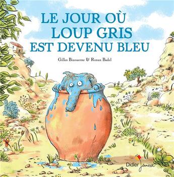 Couverture du livre « Le jour où Loup gris est devenu bleu » de Ronan Badel et Gilles Bizouerne aux éditions Didier Jeunesse