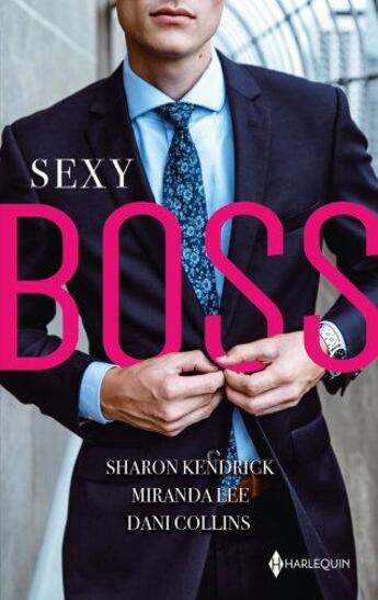 Couverture du livre « Sexy boss ; milliardaire et patron, attirée par son patron, une idylle avec son patron » de Sharon Kendrick et Dani Collins et Miranda Lee aux éditions Harlequin