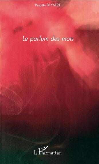 Couverture du livre « Parfum des mots » de Brigitte Beyaert aux éditions L'harmattan