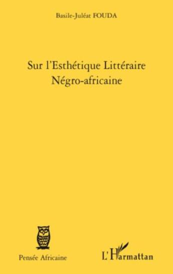 Couverture du livre « Sur l'esthétique littéraire négro-africaine » de Basile-Juleat Fouda aux éditions Editions L'harmattan