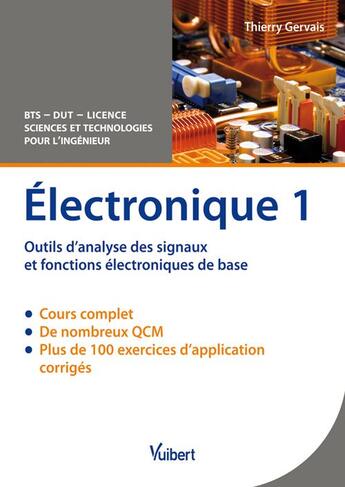 Couverture du livre « Électronique Tome 1 ; outils d'analyse des signaux et fonctions électronique de base ; BTS, DUT, licence (3e édition) » de Thierry Gervais aux éditions Vuibert