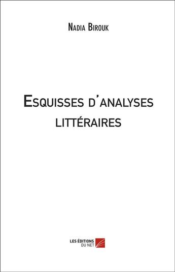 Couverture du livre « Esquisses d'analyses littéraires » de Nadia Birouk aux éditions Editions Du Net