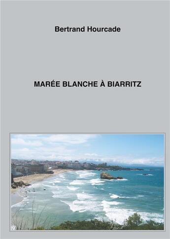 Couverture du livre « Maree blanche a biarritz » de Bertrand Hourcade aux éditions Books On Demand