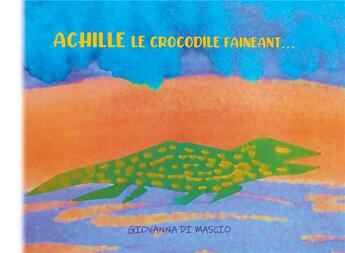 Couverture du livre « Achille le crocodile fainéant » de Giovanna Di Mascio aux éditions Books On Demand