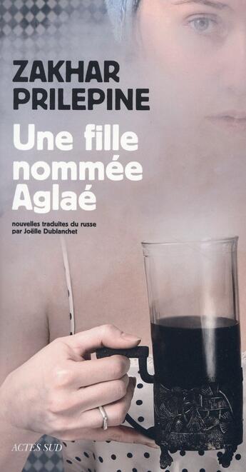 Couverture du livre « Une fille nommée Aglaé » de Zakhar Prilepine aux éditions Actes Sud