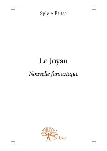 Couverture du livre « Le joyau - nouvelle fantastique » de Sylvie Ptitsa aux éditions Editions Edilivre