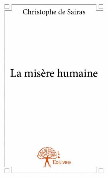 Couverture du livre « La misère humaine » de Christophe De Sairas aux éditions Edilivre