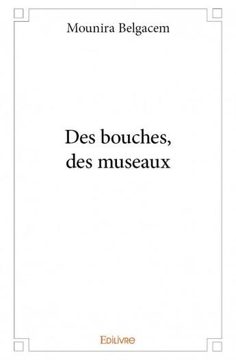 Couverture du livre « Des bouches, des museaux » de Mounira Belgacem aux éditions Edilivre