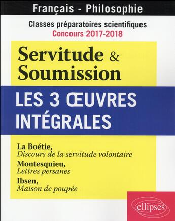 Couverture du livre « Classes preparatoires scientifiques - concours 2017-2018 - servitude & soumission - les 3 oeuvres in » de  aux éditions Ellipses