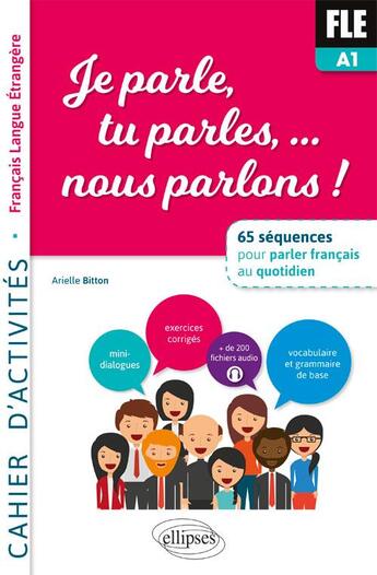 Couverture du livre « FLE ; je parle, tu parles, ... nous parlons ! A1 ; cahier d'activités » de Arielle Bitton aux éditions Ellipses