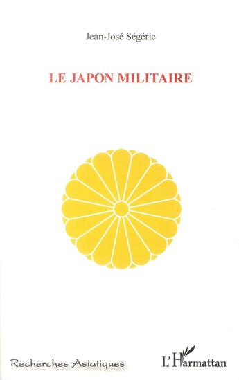 Couverture du livre « Le Japon militaire » de Jean-José Ségéric aux éditions L'harmattan