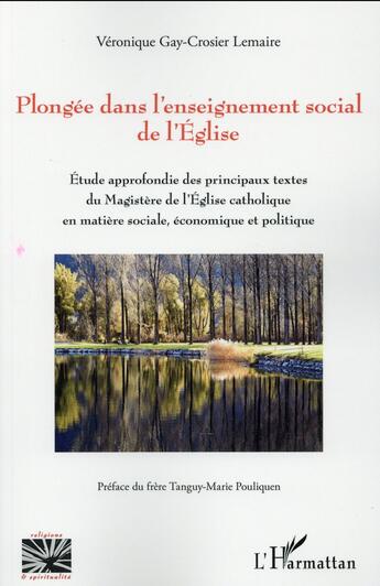 Couverture du livre « Plongée dans l'enseignement social de l'église ; étude approfondie des principaux textes de l'eglise catholique en matière sociale, économique et politique » de Veronique Gay Crosier Lemaire aux éditions L'harmattan