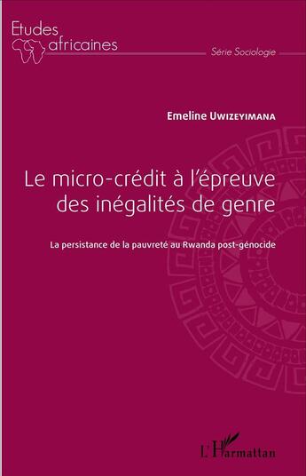 Couverture du livre « El micro-crédit à l'épreuve des inégalités de genre ; la persistance de la pauvreté au Rwanda post-génocide » de Emeline Ewizeyimana aux éditions L'harmattan