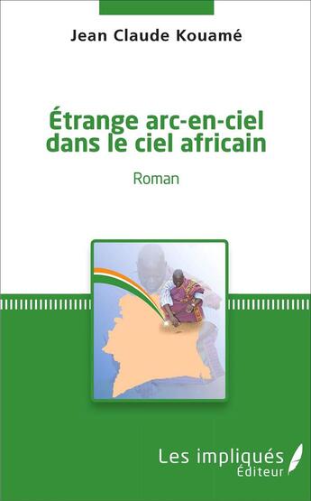 Couverture du livre « Etrange arc-en-ciel dans le ciel africain : Roman » de Jean-Claude Kouamé aux éditions Les Impliques