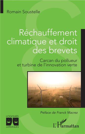 Couverture du livre « Réchauffement climatique et droit des brevets ; carcan du pollueur et turbine de l'innovation verte » de Romain Soustelle aux éditions L'harmattan