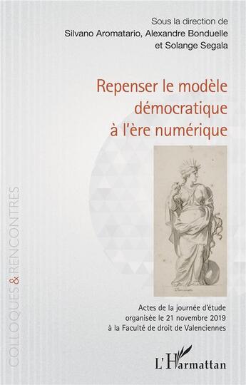 Couverture du livre « Repenser le modèle démocratique à l'ère numérique » de Alexandre Bonduelle et Silvano Aromatario et Solange Segala aux éditions L'harmattan