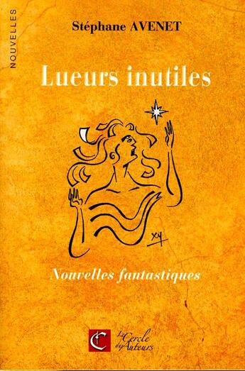 Couverture du livre « Lueurs Inutiles ; Nouvelles Fantastiques » de Stephanie Avenet aux éditions Le Cercle Des Auteurs