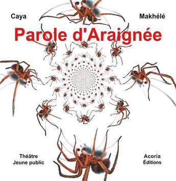 Couverture du livre « Parole d'araignee - theatre jeunesse » de Caya Makhele aux éditions Acoria