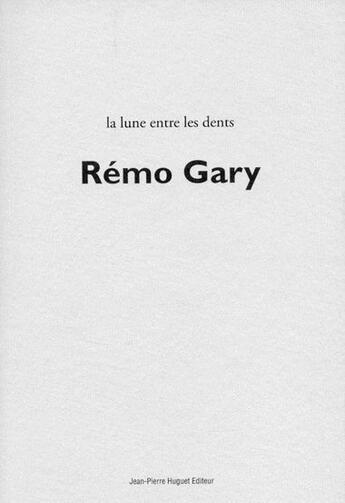 Couverture du livre « La lune entre les dents » de Remo Gary aux éditions Jean Pierre Huguet