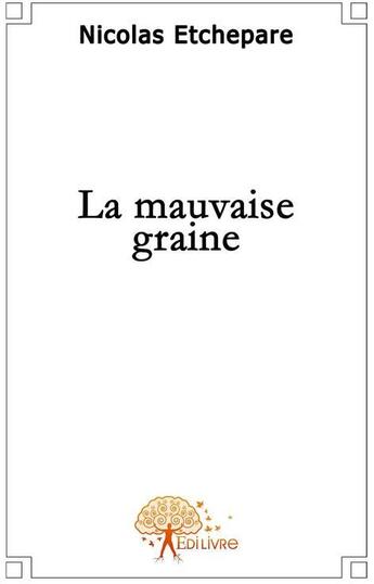 Couverture du livre « La mauvaise graine » de Nicolas aux éditions Edilivre