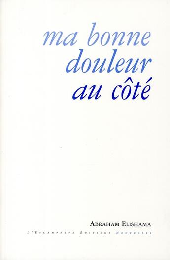 Couverture du livre « Ma bonne douleur au côte » de Abraham Elishama aux éditions Escampette