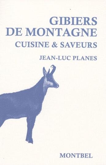 Couverture du livre « Gibiers de montagne ; cuisine & saveurs » de Jean-Luc Planes aux éditions Montbel