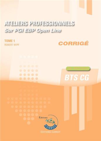 Couverture du livre « Ateliers professionnels sur PGI EBP Open Line t.1 ; BTS CG ; corrigé (5e édition) » de Robert Wipf aux éditions Corroy