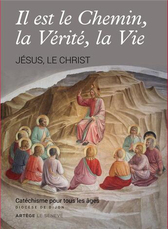 Couverture du livre « Il est le chemin, la vérité, la vie ; Jésus, le Christ » de  aux éditions Le Seneve