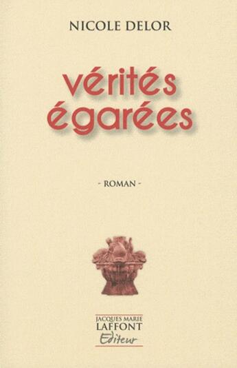 Couverture du livre « Vérités égarées » de Nicole Delor aux éditions Jacques Marie Laffont