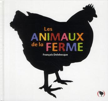 Couverture du livre « Les animaux de la ferme » de Francois Delebecque aux éditions Des Grandes Personnes