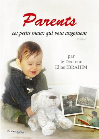 Couverture du livre « Parents, ces petits maux qui vous angoissent » de Elias Ibrahim aux éditions Melibee