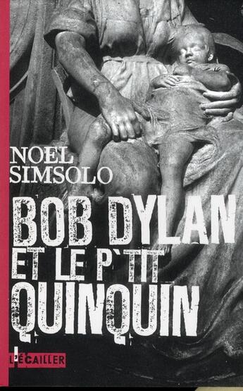 Couverture du livre « Bob Dylan et le p'tit quinquin » de Noel Simsolo aux éditions L'ecailler
