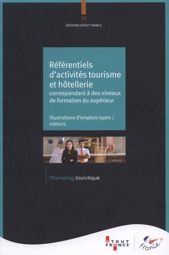 Couverture du livre « Référentiels d'activités tourisme et hotellerie correspondant à des niveaux de formations du supérieur ; illustrations d'emplois types/métiers » de  aux éditions Atout France