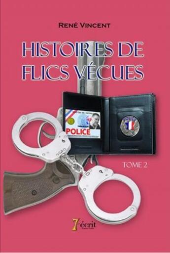 Couverture du livre « Histoires de flics vécues t.2 » de Rene Vincent aux éditions 7 Ecrit