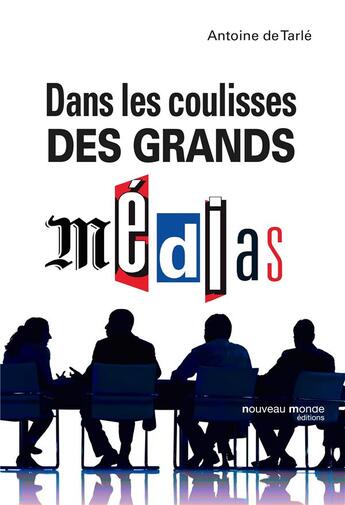 Couverture du livre « Dans les coulisses des grands médias » de Antoine De Tarle aux éditions Nouveau Monde