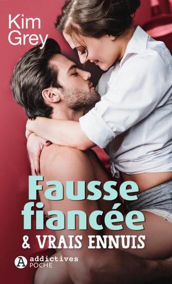 Couverture du livre « Fausse fiancée et vrais ennuis » de Kim Grey aux éditions Editions Addictives