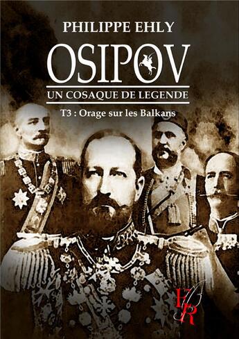 Couverture du livre « Osipov, un Cosaque de légende Tome 3 : orage sur les Balkans » de Philippe Ehly aux éditions Editions Encre Rouge