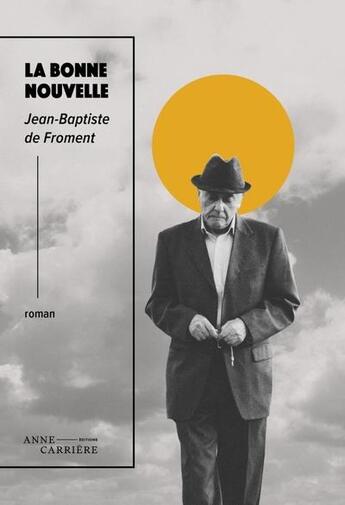 Couverture du livre « La bonne nouvelle » de Jean-Baptiste De Froment aux éditions Anne Carriere