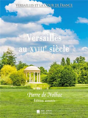 Couverture du livre « Versailles au XVIIIe siècle » de Pierre De Nolhac aux éditions Mon Autre Librairie