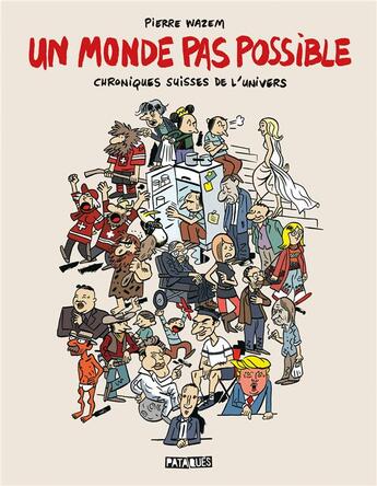 Couverture du livre « Un monde pas possible ; chroniques suisses de l'univers » de Pierre Wazem aux éditions Delcourt