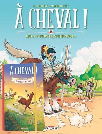 Couverture du livre « À cheval ! Tome 2 : qui s'y frotte, s'hippique ! » de Laurent Dufreney et Miss Prickly aux éditions Delcourt