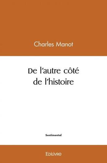 Couverture du livre « De l'autre cote de l'histoire » de Manot Charles aux éditions Edilivre