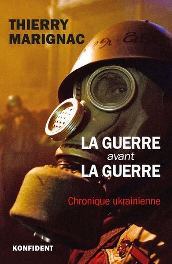 Couverture du livre « La guerre avant la guerre : chronique ukrainienne » de Thierry Marignac aux éditions Konfident
