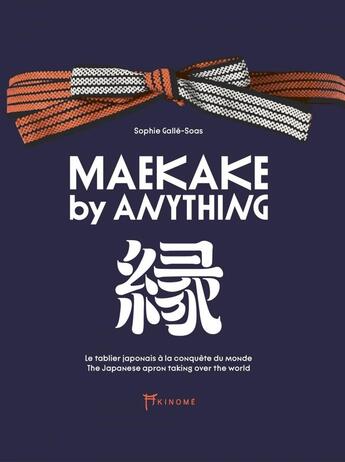 Couverture du livre « Maekake by anything : Le tablier japonais à la conquête du monde » de Sophie Galle-Soas aux éditions Akinome